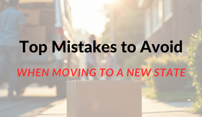 Top Mistakes to Avoid When Moving to a New State